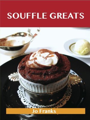 cover image of Souffle Greats: Delicious Souffle Recipes, The Top 87 Souffle Recipes